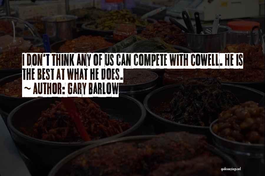 Gary Barlow Quotes: I Don't Think Any Of Us Can Compete With Cowell. He Is The Best At What He Does.