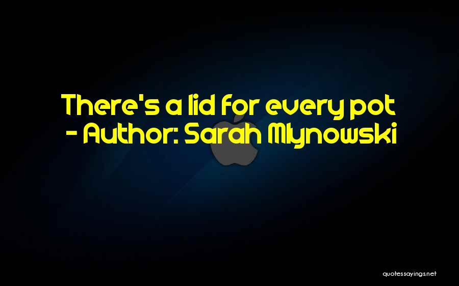 Sarah Mlynowski Quotes: There's A Lid For Every Pot