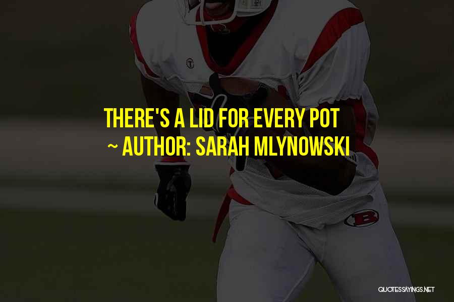 Sarah Mlynowski Quotes: There's A Lid For Every Pot