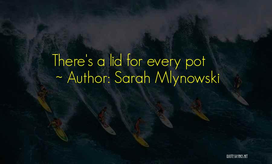 Sarah Mlynowski Quotes: There's A Lid For Every Pot