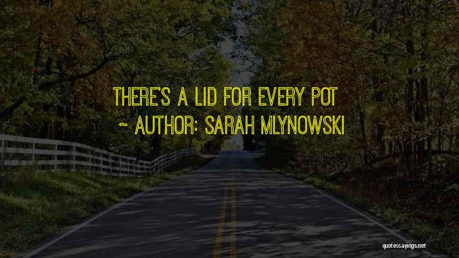 Sarah Mlynowski Quotes: There's A Lid For Every Pot