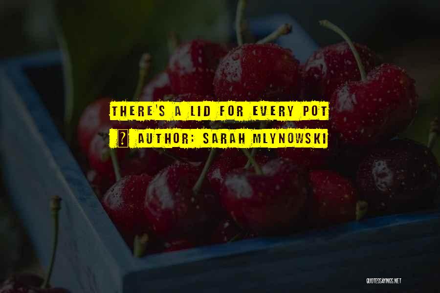 Sarah Mlynowski Quotes: There's A Lid For Every Pot