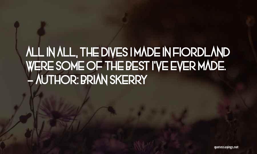 Brian Skerry Quotes: All In All, The Dives I Made In Fiordland Were Some Of The Best I've Ever Made.