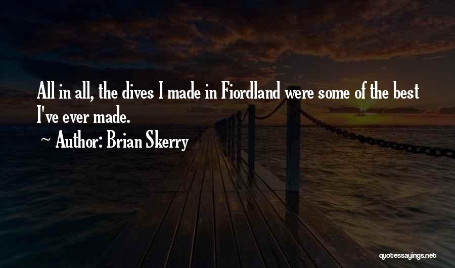 Brian Skerry Quotes: All In All, The Dives I Made In Fiordland Were Some Of The Best I've Ever Made.
