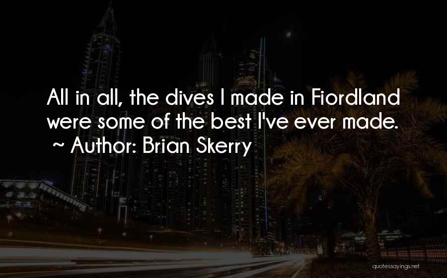 Brian Skerry Quotes: All In All, The Dives I Made In Fiordland Were Some Of The Best I've Ever Made.