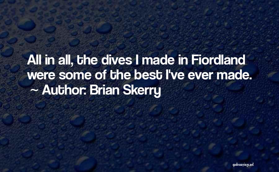 Brian Skerry Quotes: All In All, The Dives I Made In Fiordland Were Some Of The Best I've Ever Made.
