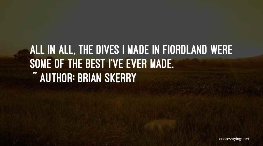 Brian Skerry Quotes: All In All, The Dives I Made In Fiordland Were Some Of The Best I've Ever Made.