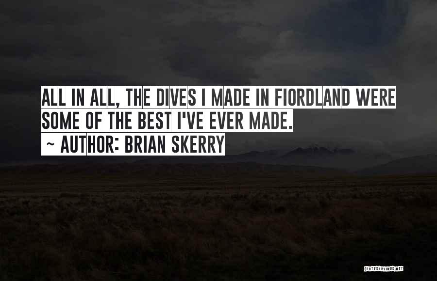Brian Skerry Quotes: All In All, The Dives I Made In Fiordland Were Some Of The Best I've Ever Made.