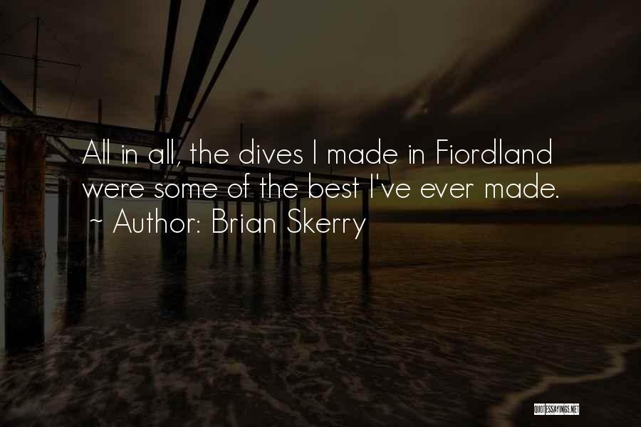 Brian Skerry Quotes: All In All, The Dives I Made In Fiordland Were Some Of The Best I've Ever Made.