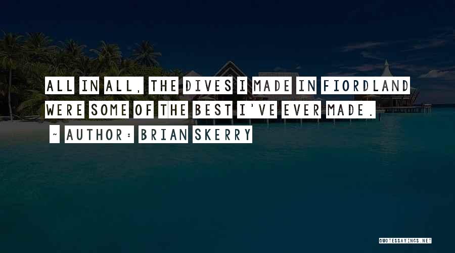 Brian Skerry Quotes: All In All, The Dives I Made In Fiordland Were Some Of The Best I've Ever Made.