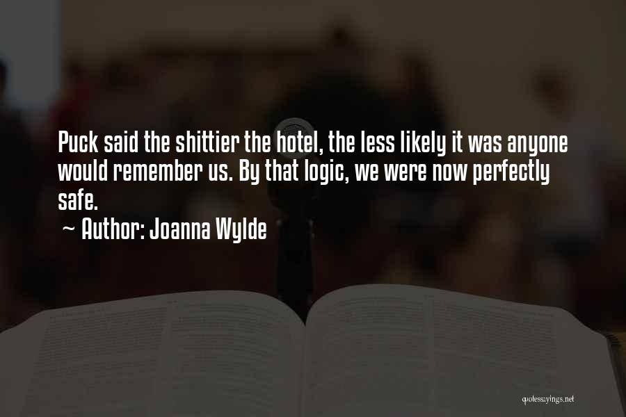 Joanna Wylde Quotes: Puck Said The Shittier The Hotel, The Less Likely It Was Anyone Would Remember Us. By That Logic, We Were