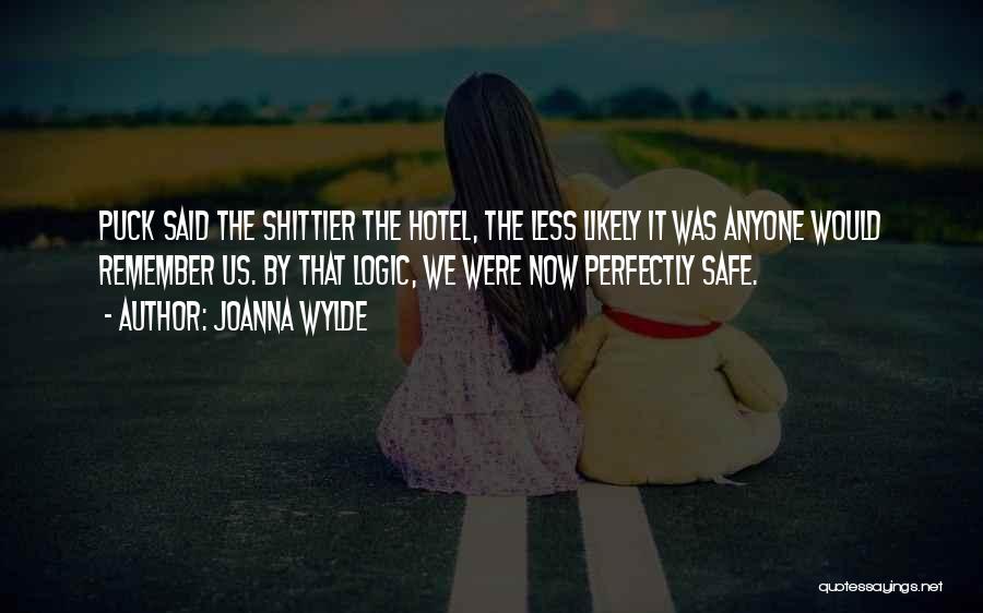 Joanna Wylde Quotes: Puck Said The Shittier The Hotel, The Less Likely It Was Anyone Would Remember Us. By That Logic, We Were