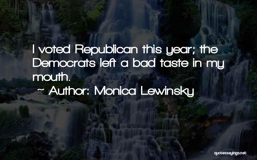Monica Lewinsky Quotes: I Voted Republican This Year; The Democrats Left A Bad Taste In My Mouth.