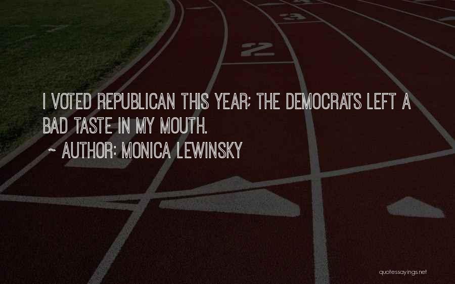 Monica Lewinsky Quotes: I Voted Republican This Year; The Democrats Left A Bad Taste In My Mouth.
