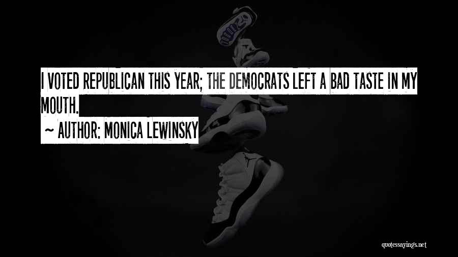 Monica Lewinsky Quotes: I Voted Republican This Year; The Democrats Left A Bad Taste In My Mouth.