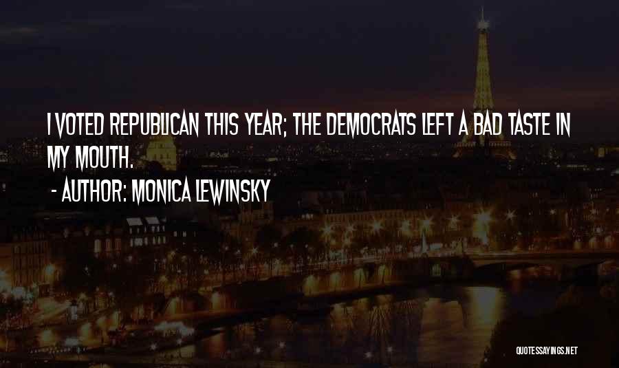 Monica Lewinsky Quotes: I Voted Republican This Year; The Democrats Left A Bad Taste In My Mouth.