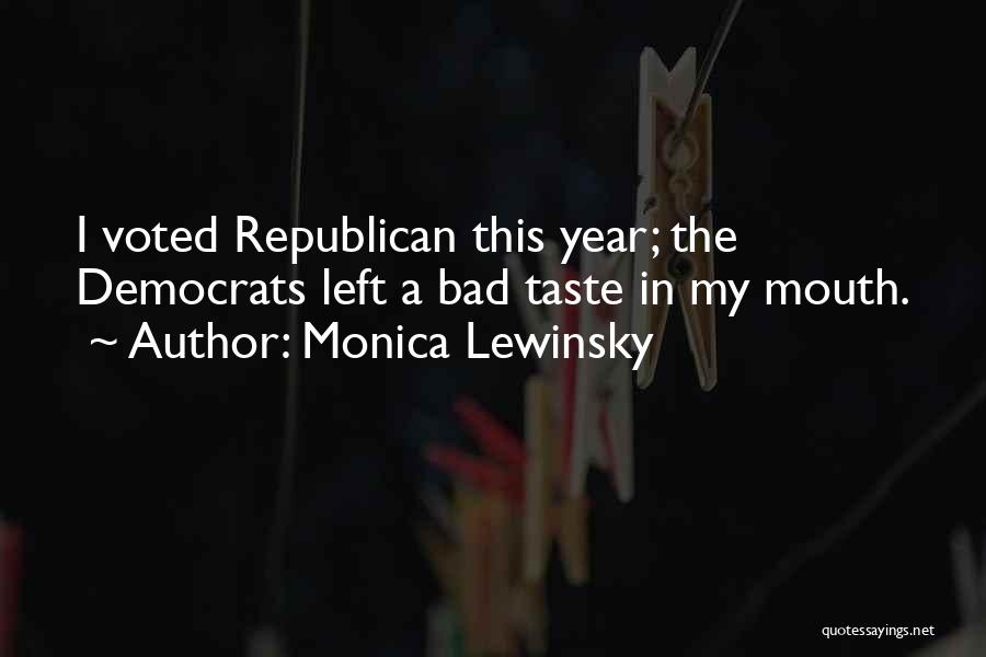 Monica Lewinsky Quotes: I Voted Republican This Year; The Democrats Left A Bad Taste In My Mouth.