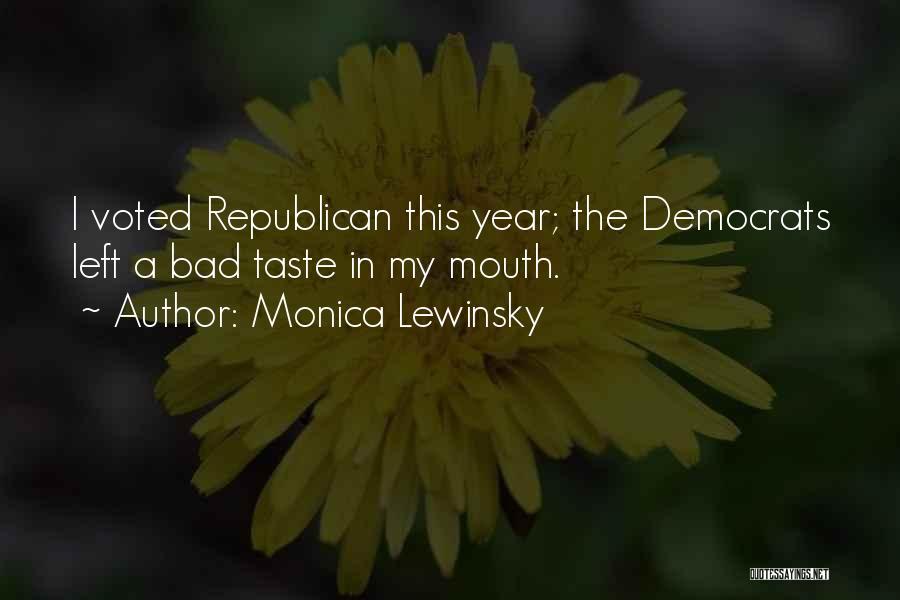 Monica Lewinsky Quotes: I Voted Republican This Year; The Democrats Left A Bad Taste In My Mouth.