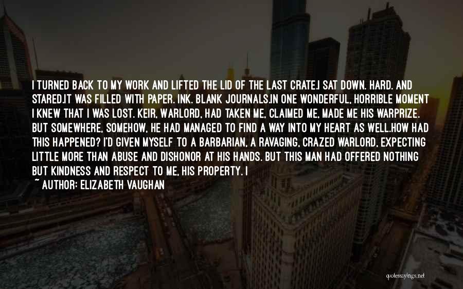 Elizabeth Vaughan Quotes: I Turned Back To My Work And Lifted The Lid Of The Last Crate.i Sat Down. Hard. And Stared.it Was