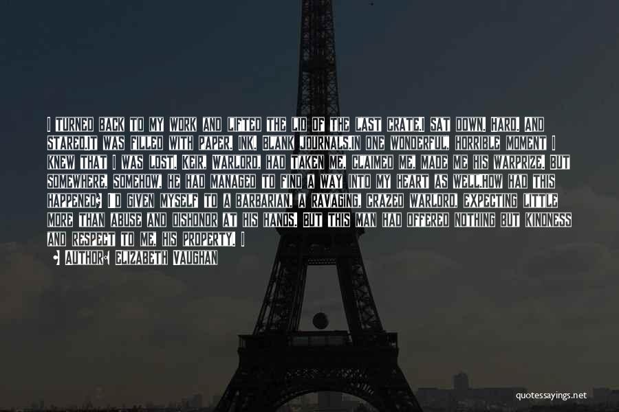 Elizabeth Vaughan Quotes: I Turned Back To My Work And Lifted The Lid Of The Last Crate.i Sat Down. Hard. And Stared.it Was
