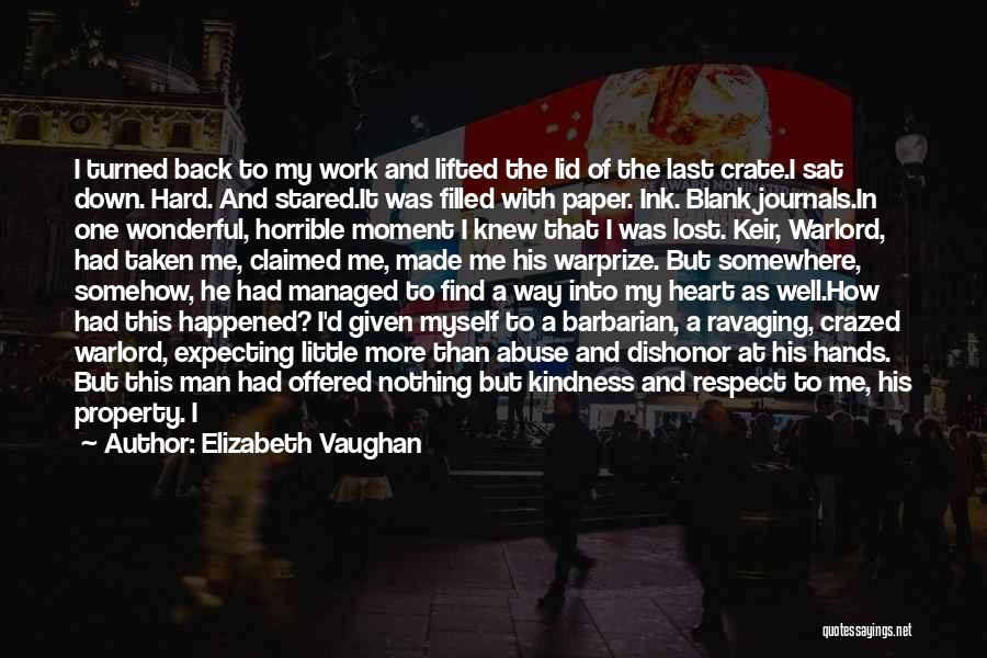 Elizabeth Vaughan Quotes: I Turned Back To My Work And Lifted The Lid Of The Last Crate.i Sat Down. Hard. And Stared.it Was