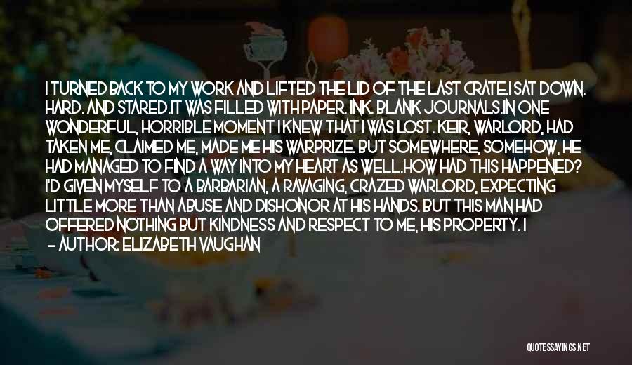 Elizabeth Vaughan Quotes: I Turned Back To My Work And Lifted The Lid Of The Last Crate.i Sat Down. Hard. And Stared.it Was