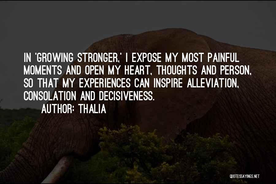 Thalia Quotes: In 'growing Stronger,' I Expose My Most Painful Moments And Open My Heart, Thoughts And Person, So That My Experiences