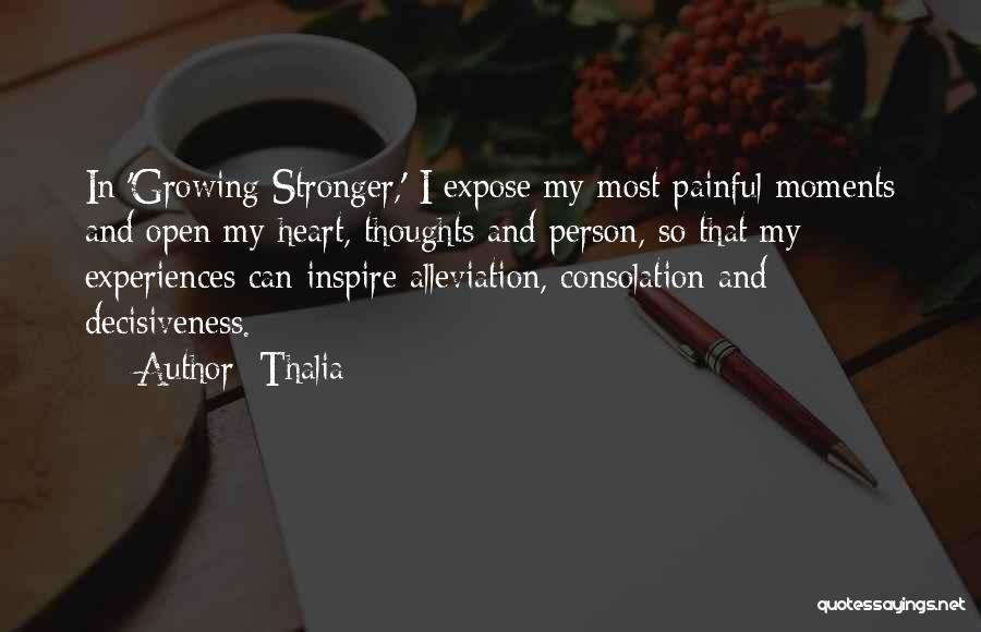 Thalia Quotes: In 'growing Stronger,' I Expose My Most Painful Moments And Open My Heart, Thoughts And Person, So That My Experiences