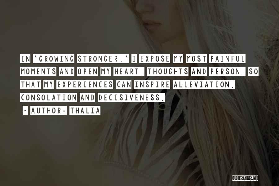 Thalia Quotes: In 'growing Stronger,' I Expose My Most Painful Moments And Open My Heart, Thoughts And Person, So That My Experiences