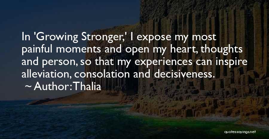 Thalia Quotes: In 'growing Stronger,' I Expose My Most Painful Moments And Open My Heart, Thoughts And Person, So That My Experiences