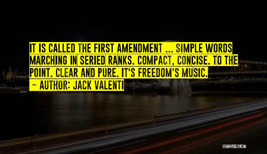 Jack Valenti Quotes: It Is Called The First Amendment ... Simple Words Marching In Seried Ranks. Compact, Concise. To The Point. Clear And