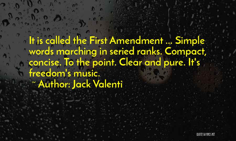 Jack Valenti Quotes: It Is Called The First Amendment ... Simple Words Marching In Seried Ranks. Compact, Concise. To The Point. Clear And