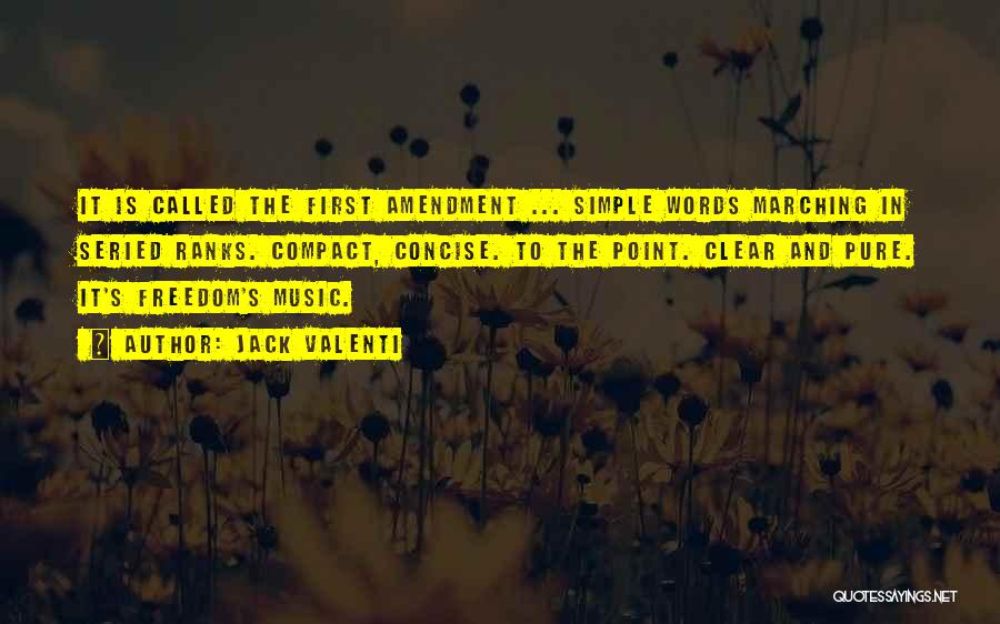 Jack Valenti Quotes: It Is Called The First Amendment ... Simple Words Marching In Seried Ranks. Compact, Concise. To The Point. Clear And