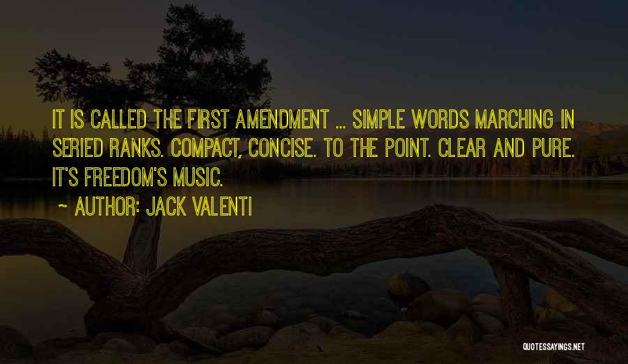 Jack Valenti Quotes: It Is Called The First Amendment ... Simple Words Marching In Seried Ranks. Compact, Concise. To The Point. Clear And