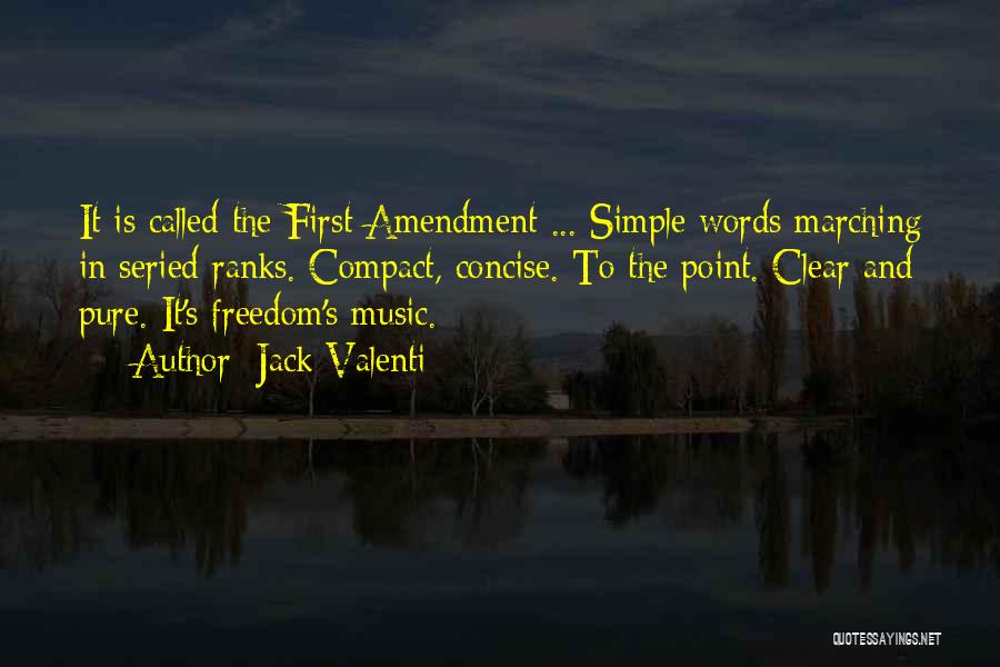 Jack Valenti Quotes: It Is Called The First Amendment ... Simple Words Marching In Seried Ranks. Compact, Concise. To The Point. Clear And