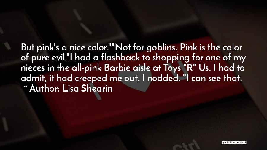 Lisa Shearin Quotes: But Pink's A Nice Color.not For Goblins. Pink Is The Color Of Pure Evil.i Had A Flashback To Shopping For