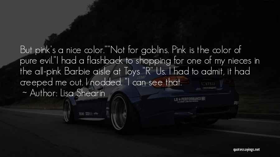 Lisa Shearin Quotes: But Pink's A Nice Color.not For Goblins. Pink Is The Color Of Pure Evil.i Had A Flashback To Shopping For