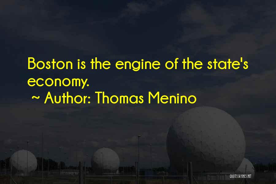 Thomas Menino Quotes: Boston Is The Engine Of The State's Economy.