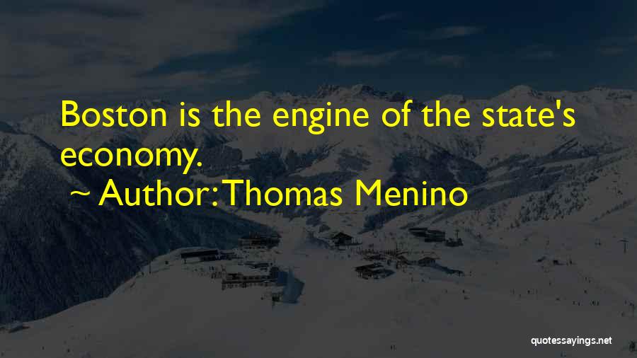 Thomas Menino Quotes: Boston Is The Engine Of The State's Economy.