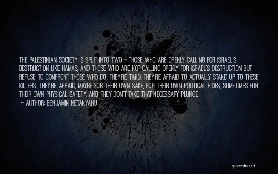 Benjamin Netanyahu Quotes: The Palestinian Society Is Split Into Two - Those Who Are Openly Calling For Israel's Destruction Like Hamas, And Those
