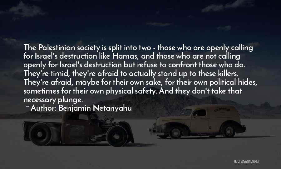 Benjamin Netanyahu Quotes: The Palestinian Society Is Split Into Two - Those Who Are Openly Calling For Israel's Destruction Like Hamas, And Those