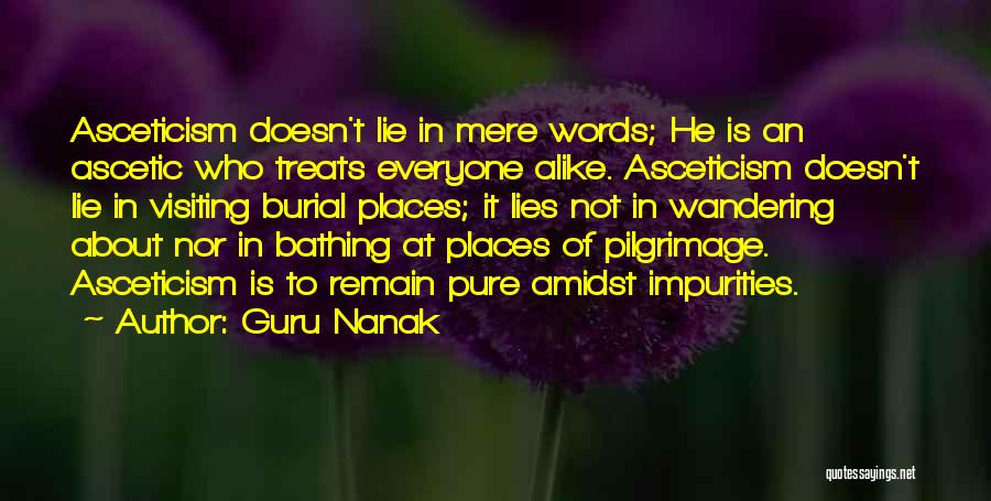 Guru Nanak Quotes: Asceticism Doesn't Lie In Mere Words; He Is An Ascetic Who Treats Everyone Alike. Asceticism Doesn't Lie In Visiting Burial