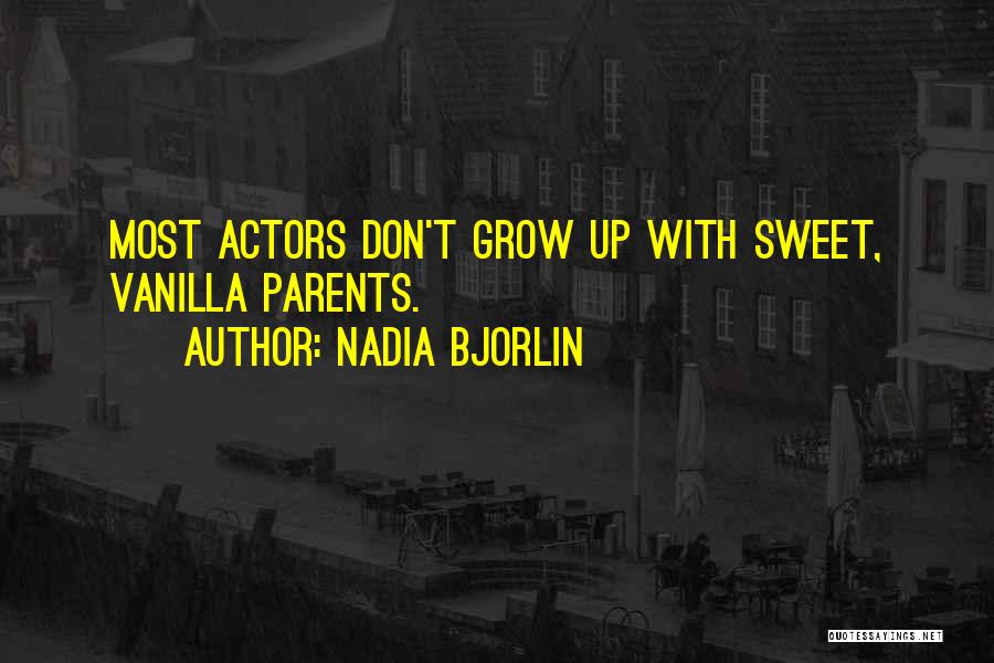 Nadia Bjorlin Quotes: Most Actors Don't Grow Up With Sweet, Vanilla Parents.