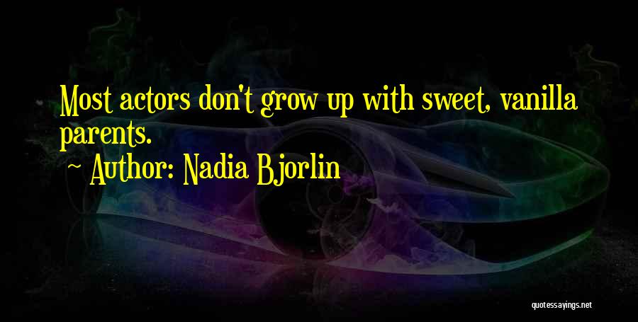 Nadia Bjorlin Quotes: Most Actors Don't Grow Up With Sweet, Vanilla Parents.