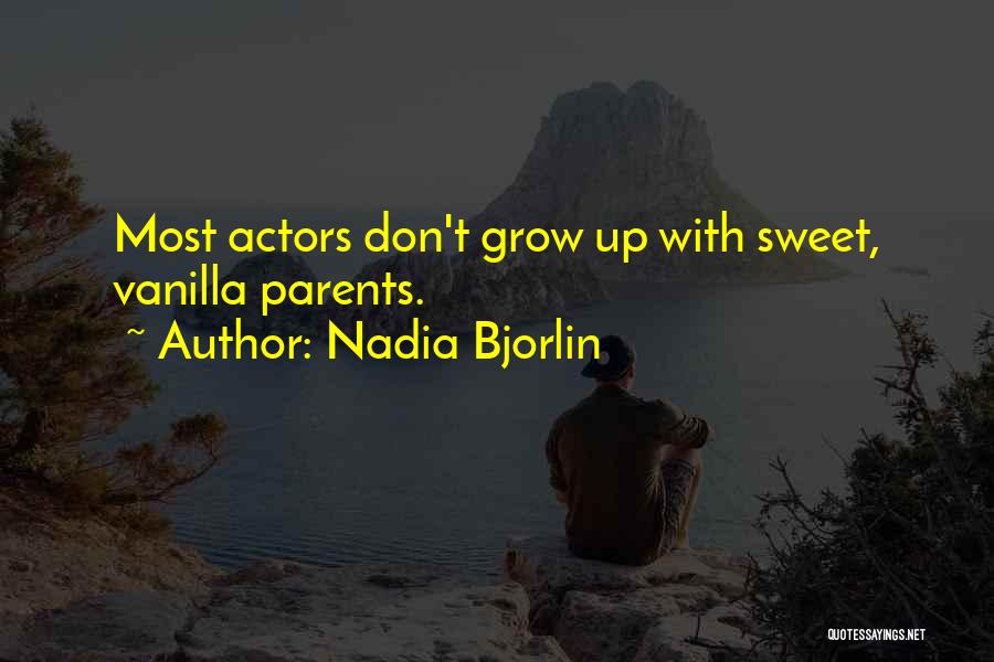 Nadia Bjorlin Quotes: Most Actors Don't Grow Up With Sweet, Vanilla Parents.