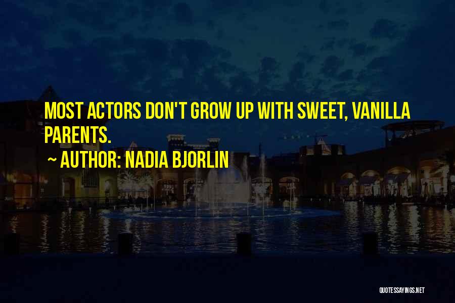 Nadia Bjorlin Quotes: Most Actors Don't Grow Up With Sweet, Vanilla Parents.