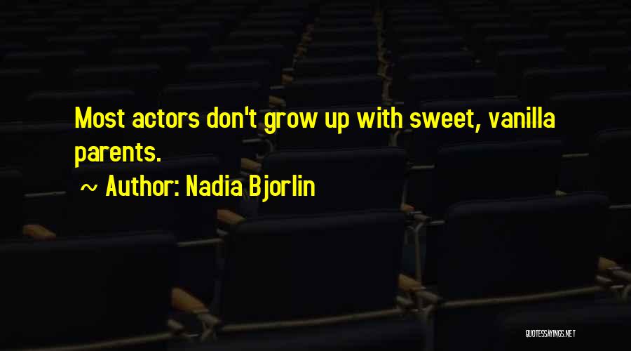 Nadia Bjorlin Quotes: Most Actors Don't Grow Up With Sweet, Vanilla Parents.