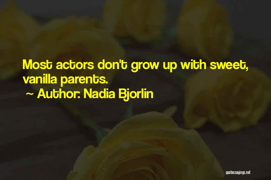 Nadia Bjorlin Quotes: Most Actors Don't Grow Up With Sweet, Vanilla Parents.