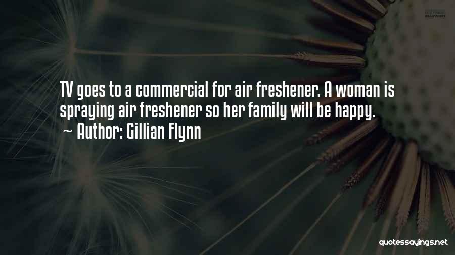 Gillian Flynn Quotes: Tv Goes To A Commercial For Air Freshener. A Woman Is Spraying Air Freshener So Her Family Will Be Happy.