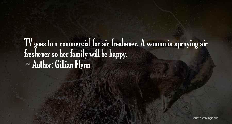 Gillian Flynn Quotes: Tv Goes To A Commercial For Air Freshener. A Woman Is Spraying Air Freshener So Her Family Will Be Happy.